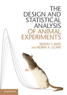 The Design and Statistical Analysis of Animal Experiments - Simon T. Bate, Robin A. Clark