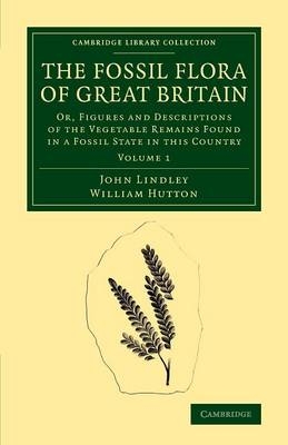 The Fossil Flora of Great Britain - John Lindley, William Hutton