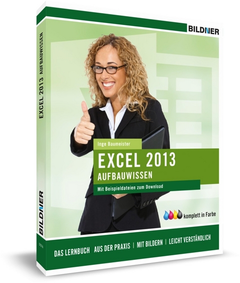 Excel 2013 - Aufbauwissen - Inge Baumeister, Christian Bildner