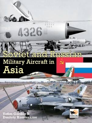 Soviet And Russian Military Aircraft In Asia - Dmitriy Komissarov, Yefim Gordon