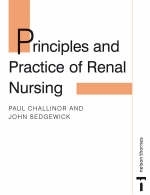 Principles and Practice of Renal Nursing - Paul Challinor, John Sedgewick