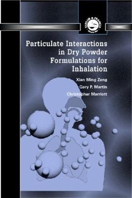 Particulate Interactions in Dry Powder Formulation for Inhalation - Xian Ming Zeng, Gary Peter Martin, Christopher Marriott