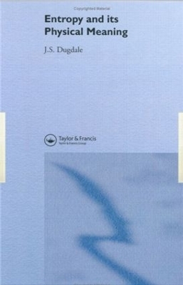 Entropy And Its Physical Meaning - J. S. Dugdale