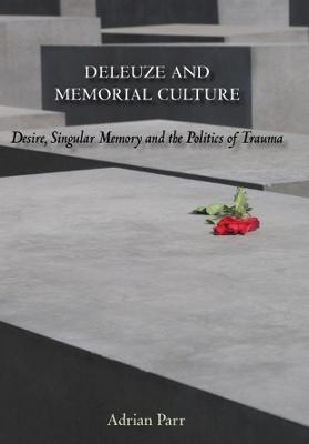 Deleuze and Memorial Culture - Adrian Parr