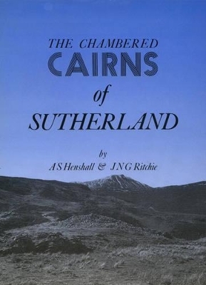 Chambered Cairns of Sutherland - Audrey S Henshall, J N Graham Ritchie