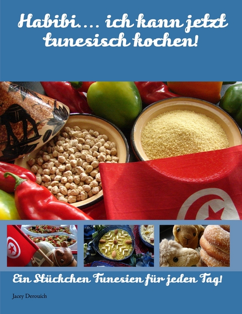 Habibi.... ich kann jetzt tunesisch kochen! -  Jacey Derouich