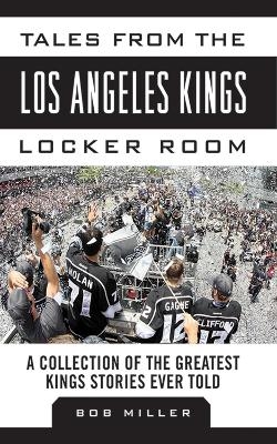 Tales from the Los Angeles Kings Locker Room - Bob Miller