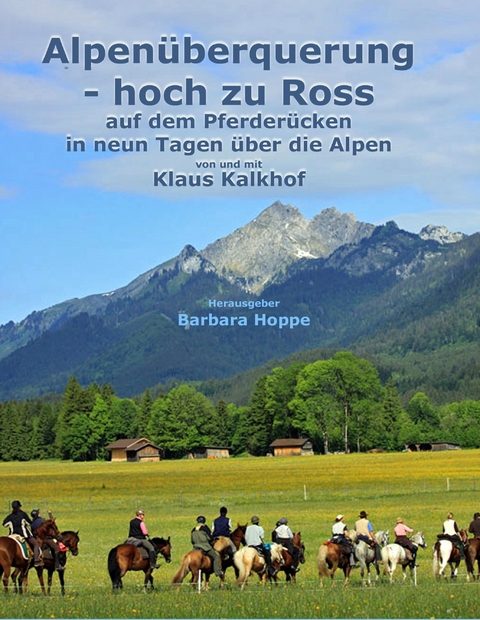 Alpenüberquerung - hoch zu Ross -  Klaus Kalkhof