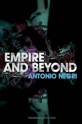 Empire and Beyond - Antonio Negri