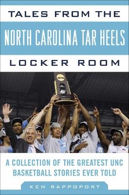 Tales from the North Carolina Tar Heels Locker Room - Ken Rappoport