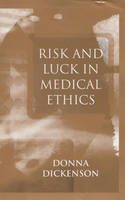 Risk and Luck in Medical Ethics - Donna L. Dickenson