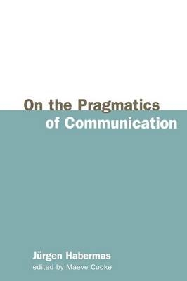 On the Pragmatics of Communication - Jürgen Habermas