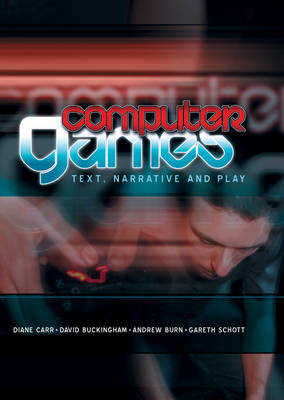 Computer Games - Diane Carr, David Buckingham, Andrew Burn, Gareth Schott