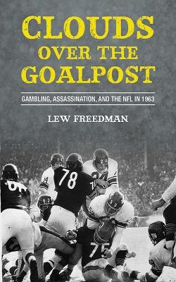 Clouds over the Goalpost - Lew Freedman