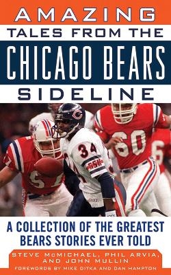 Amazing Tales from the Chicago Bears Sideline - Steve McMichael, John Mullin, Phil Arvia