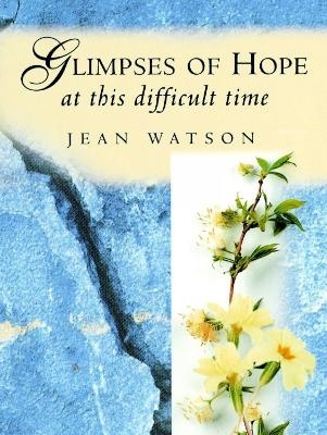 Glimpses of Hope at this Difficult Time - Jean Watson