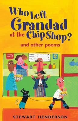 Who Left Grandad at the Chip Shop? - Stewart Henderson