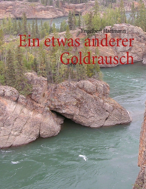 Ein etwas anderer Goldrausch -  Engelbert Hartmann