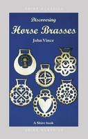 Discovering Horse Brasses - John Vince