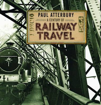 A Century of Railway Travel - Paul Atterbury