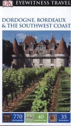 DK Eyewitness Dordogne, Bordeaux and the Southwest Coast -  DK Travel