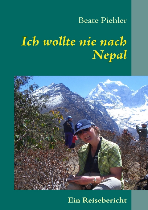 Ich wollte nie nach Nepal -  Beate Piehler