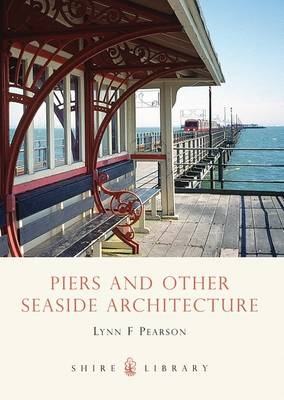 Piers and Other Seaside Architecture - Lynn F. Pearson