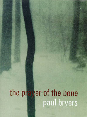 The Prayer of the Bone - Paul Bryers