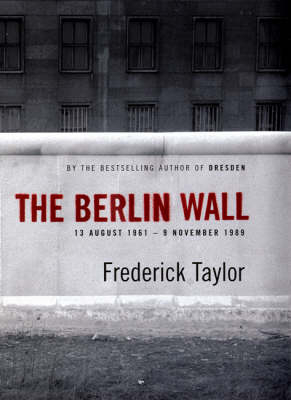 The Berlin Wall - Frederick Taylor