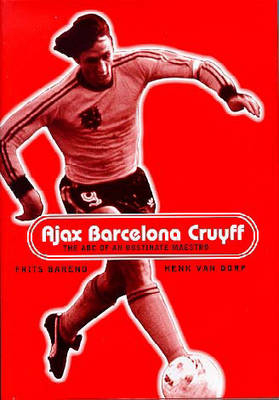 Ajax, Barcelona, Cruyff - Frits Barend, Henk Van Dorp, Henk van Dorp