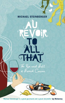 Au Revoir to All That - Michael Steinberger