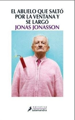 El abuelo que saltó por la ventana y se largó. - Jonas Jonasson