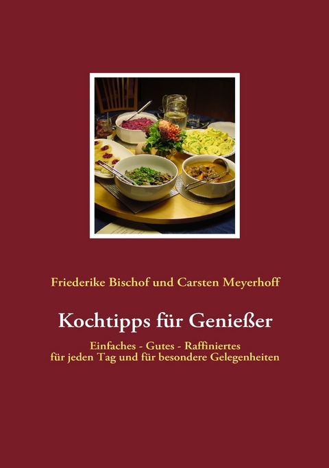 Kochtipps für Genießer -  Friederike Bischof,  Carsten Meyerhoff