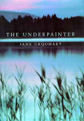 The Underpainter - Jane Urquhart