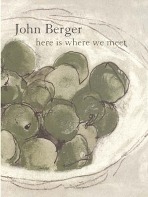 Here is Where We Meet - John Berger