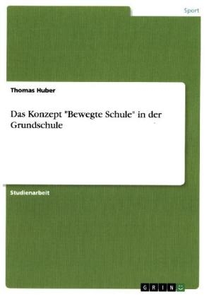 Das Konzept "Bewegte Schule" in der Grundschule - Thomas Huber