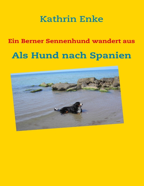 Ein Berner Sennenhund wandert aus -  Kathrin Enke