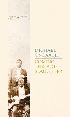 Coming Through Slaughter - Michael Ondaatje