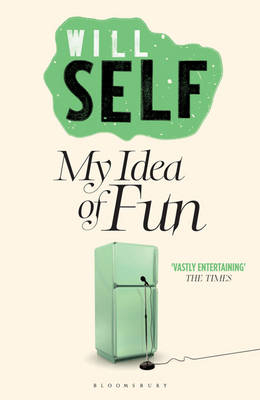 My Idea of Fun - Will Self