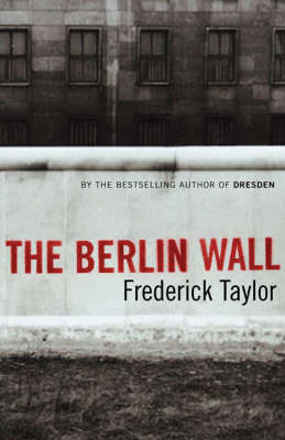 The Berlin Wall - Frederick Taylor