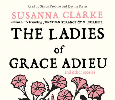 The Ladies of Grace Adieu - Susanna Clarke