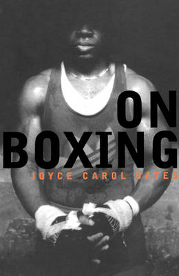 On Boxing - Joyce Carol Oates