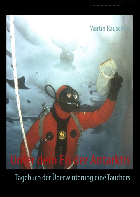 Unter dem Eis der Antarktis -  Martin Rauschert