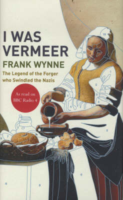 I Was Vermeer - Frank Wynne