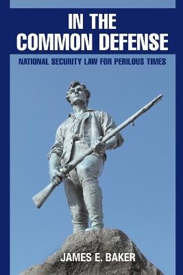 In the Common Defense - James E. Baker