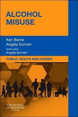 Public Health Mini-Guides: Alcohol Misuse - Ken Barrie