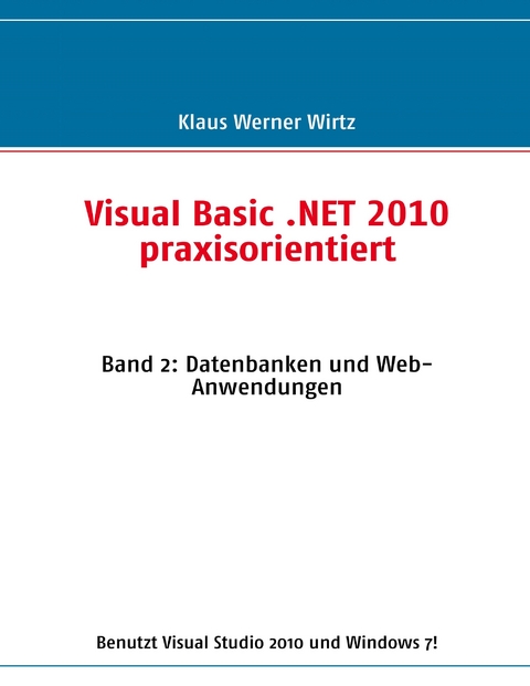 Visual Basic .NET 2010 praxisorientiert -  Klaus Werner Wirtz