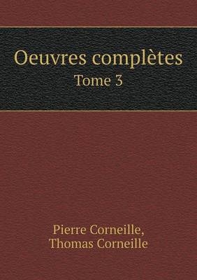 Oeuvres complètes Tome 3 - Pierre Corneille, Thomas Corneille