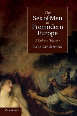 The Sex of Men in Premodern Europe - Patricia Simons