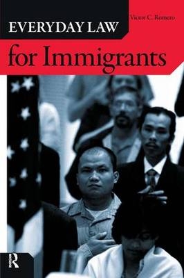 Everyday Law for Immigrants -  Victor C. Romero